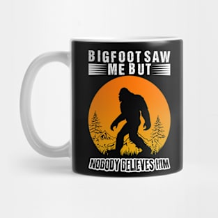 Bigfoot Saw Me But Nobody Believes Him Mug